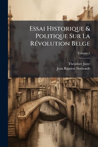 Cover image for Essai Historique & Politique Sur La Rvolution Belge, Volume 1