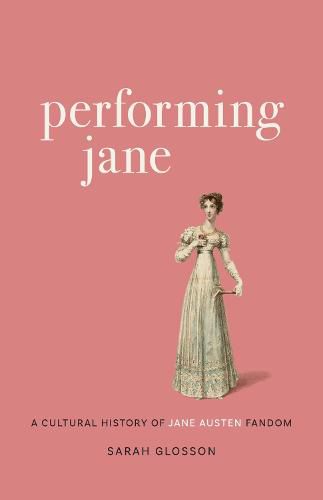 Cover image for Performing Jane: A Cultural History of Jane Austen Fandom