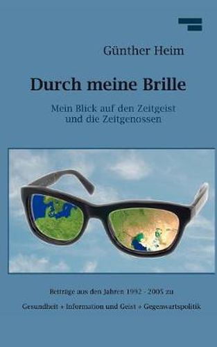 Cover image for Durch meine Brille Teil1: Mein Blick auf den Zeitgeist und die Zeitgenossen