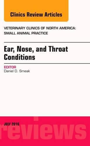 Ear, Nose, and Throat Conditions, An Issue of Veterinary Clinics of North America: Small Animal Practice