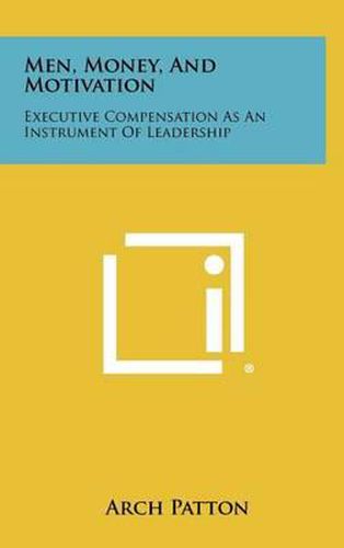 Cover image for Men, Money, and Motivation: Executive Compensation as an Instrument of Leadership