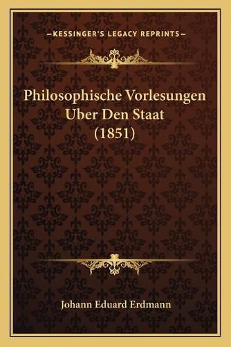 Philosophische Vorlesungen Uber Den Staat (1851)