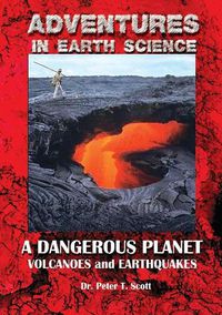 Cover image for A Dangerous Planet: Volcanoes and Earthquakes