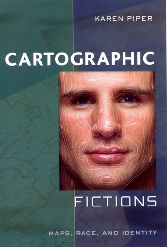 Cover image for Cartographic Fictions: Maps, Race and Identity