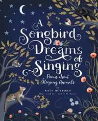 Cover image for A Songbird Dreams of Singing: Poems about Sleeping Animals