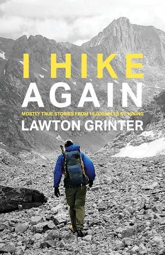 Cover image for I Hike Again: Mostly True Stories from 15,000 Miles of Hiking