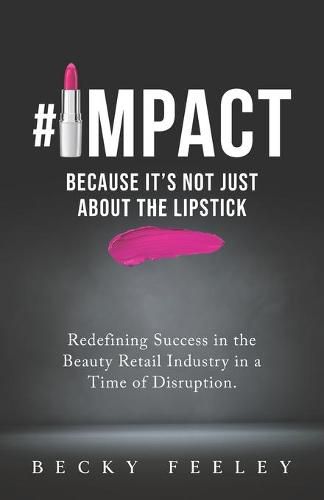 Cover image for #Impact: Because It's Not Just About The Lipstick: Redefining Success in the Beauty Retail Industry in a Time of Disruption