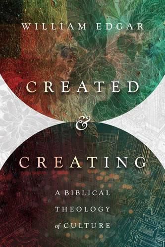 Cover image for Created and Creating: A Biblical Theology of Culture
