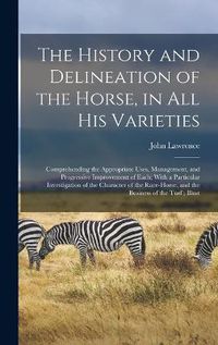 Cover image for The History and Delineation of the Horse, in all his Varieties