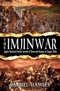 Cover image for The Imjin War: Japan's Sixteenth-Century Invasion of Korea and Attempt to Conquer China