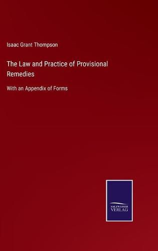 Cover image for The Law and Practice of Provisional Remedies: With an Appendix of Forms