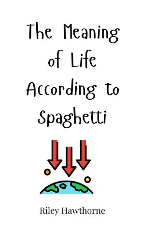 The Meaning of Life According to Spaghetti