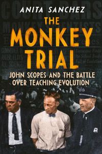 Cover image for The Monkey Trial: John Scopes and the Battle over Teaching Evolution