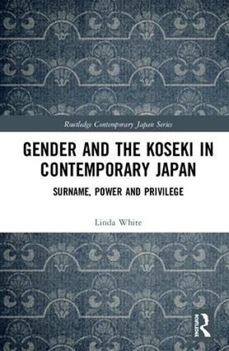 Cover image for Gender and the Koseki In Contemporary Japan: Surname, Power, and Privilege