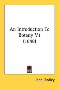 Cover image for An Introduction to Botany V1 (1848)