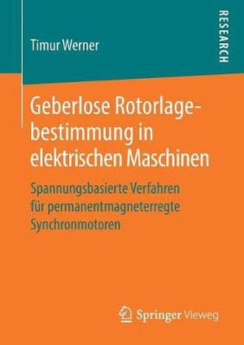 Cover image for Geberlose Rotorlagebestimmung in Elektrischen Maschinen: Spannungsbasierte Verfahren Fur Permanentmagneterregte Synchronmotoren