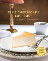 Cover image for The Eli's Cheesecake Cookbook: Remarkable Recipes from a Chicago Legend: Updated 40th Anniversary Edition with New Recipes and Stories