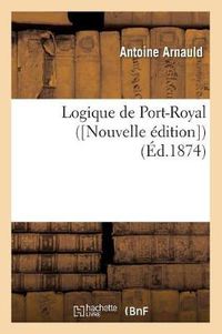 Cover image for Logique de Port-Royal ([Nouvelle Edition]) (Ed.1874)