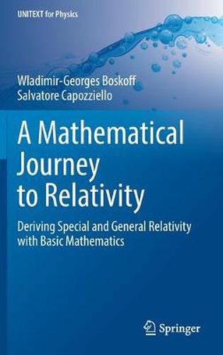 Cover image for A Mathematical Journey to Relativity: Deriving Special and General Relativity with Basic Mathematics