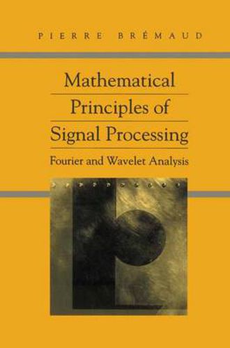 Cover image for Mathematical Principles of Signal Processing: Fourier and Wavelet Analysis