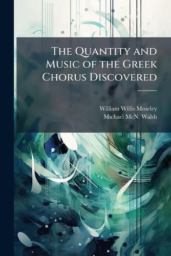 Cover image for The Quantity and Music of the Greek Chorus Discovered