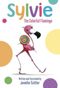 Cover image for Sylvie: The Colorful Flamingo