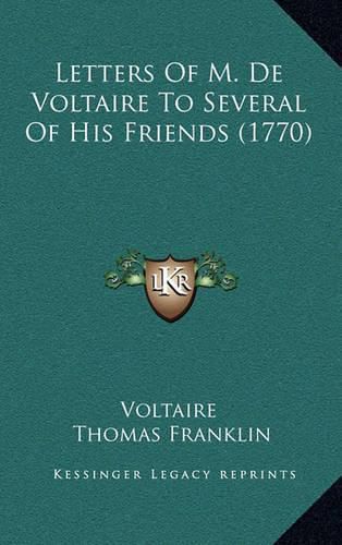 Cover image for Letters of M. de Voltaire to Several of His Friends (1770)