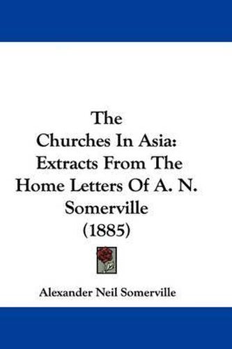 The Churches in Asia: Extracts from the Home Letters of A. N. Somerville (1885)