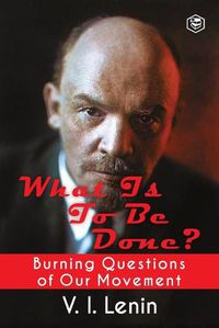 Cover image for What Is to Be Done? (Burning Questions of Our Movement)