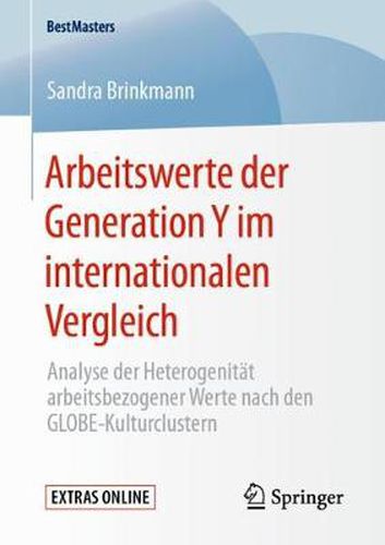 Arbeitswerte der Generation Y im internationalen Vergleich: Analyse der Heterogenitat arbeitsbezogener Werte nach den GLOBE-Kulturclustern