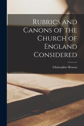 Cover image for Rubrics and Canons of the Church of England Considered