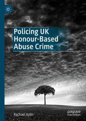 Cover image for Policing UK Honour-Based Abuse Crime