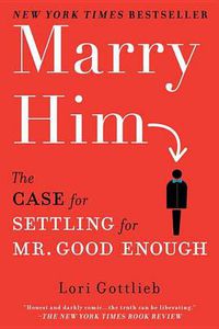 Cover image for Marry Him: The Case for Settling for Mr. Good Enough