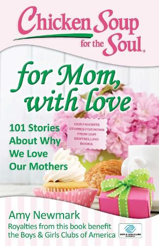 Cover image for Chicken Soup for the Soul: For Mom, with Love: 101 Stories about Why We Love Our Mothers