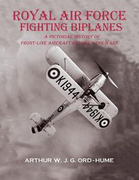 Cover image for Royal Air Force Fighting Biplanes: A Pictorial History of Front-Line Aircraft between the Wars