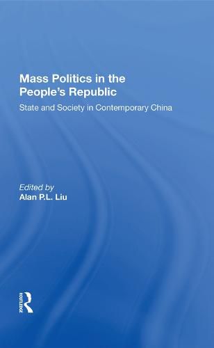 Cover image for Mass Politics in the People's Republic: State and Society in Contemporary China