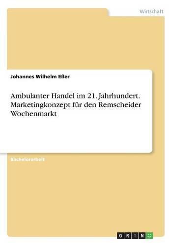 Cover image for Ambulanter Handel im 21. Jahrhundert. Marketingkonzept fur den Remscheider Wochenmarkt