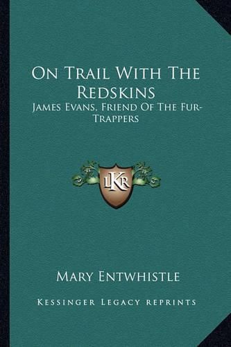 On Trail with the Redskins: James Evans, Friend of the Fur-Trappers