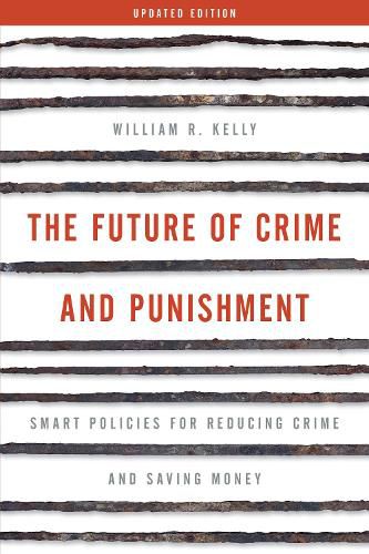 Cover image for The Future of Crime and Punishment: Smart Policies for Reducing Crime and Saving Money