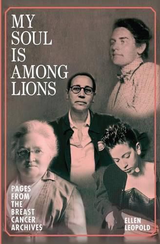 Cover image for My Soul Is Among Lions: Pages from the Breast Cancer Archives