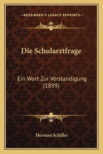 Die Schularztfrage: Ein Wort Zur Verstandigung (1899)