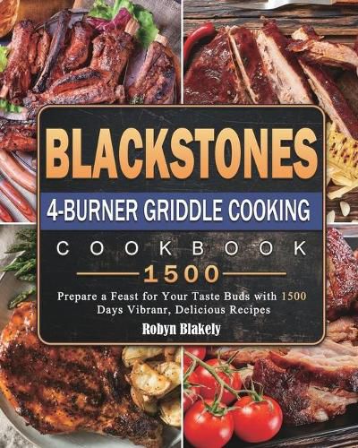 Cover image for Blackstone 4-Burner Griddle Cooking Cookbook 1500: Prepare a Feast for Your Taste Buds with 1500 Days Vibranr, Delicious Recipes