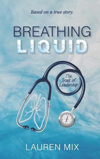 Cover image for Breathing Liquid: The Trials of Leadership