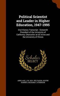 Cover image for Political Scientist and Leader in Higher Education, 1947-1995: Oral History Transcript: Sixteenth President of the University of California, Chancellor at Uc Irvine and the University of Illinois