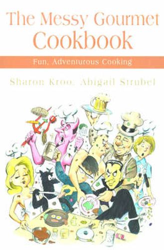 Cover image for The Messy Gourmet Cookbook: Fun, Adventurous Cooking