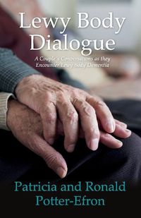 Cover image for Lewy Body Dialogue: A Couple's Conversations as they Encounter Lewy Body Dementia