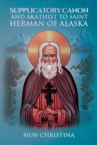 Cover image for Supplicatory Canon and Akathist to St Herman of Alaska