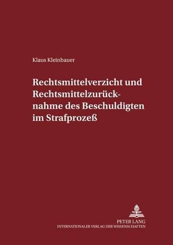 Cover image for Rechtsmittelverzicht Und Rechtsmittelzuruecknahme Des Beschuldigten Im Strafprozess