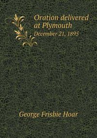 Cover image for Oration delivered at Plymouth December 21, 1895