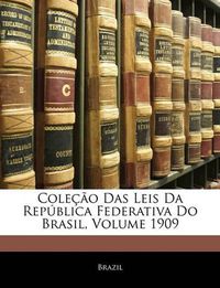 Cover image for Coleo Das Leis Da Repblica Federativa Do Brasil, Volume 1909